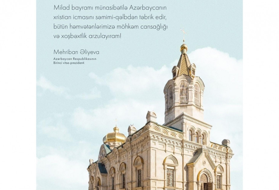 Mehriban Əliyeva Milad bayramı münasibətilə Azərbaycanın xristian icmasını təbrik edib