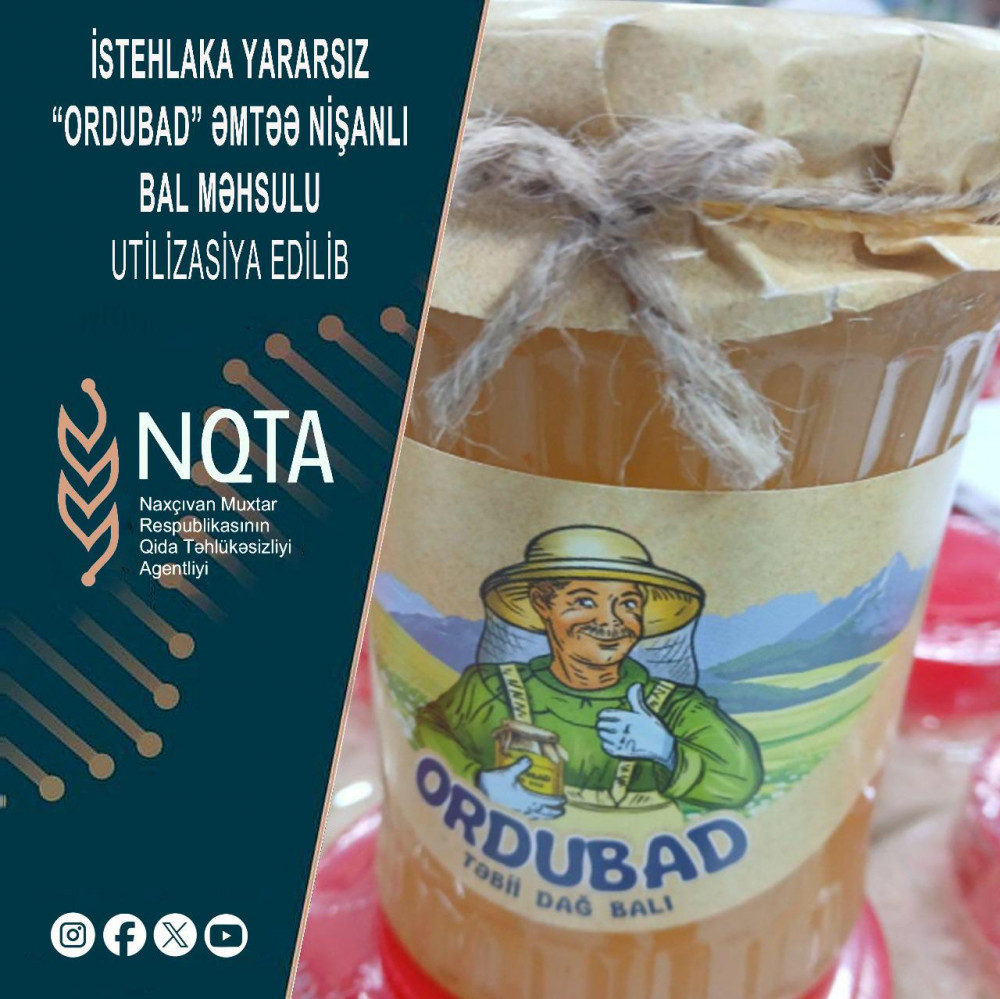 İstehlaka yararsız “Ordubad” əmtəə nişanlı bal məhsulu utilizasiya edilib<font color=red> - FOTOLAR</font>