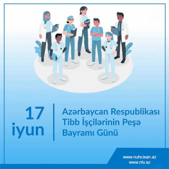 17 iyun Tibb İşçilərinin Peşə Bayramı Günüdür