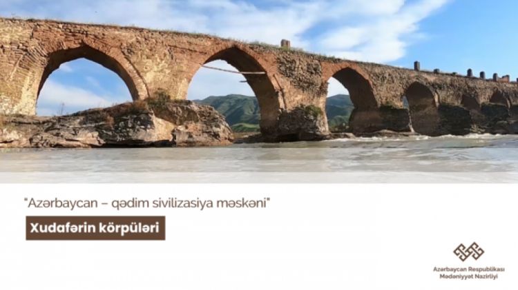  “Azərbaycan – qədim sivilizasiya məskəni”: Xudafərin körpüsü<font color=red> - VİDEO</font>