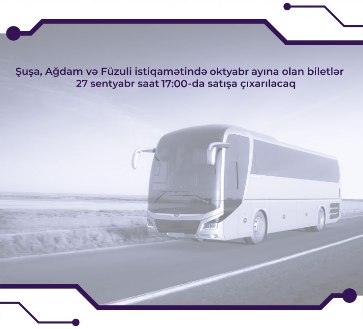 Sabah Şuşa, Ağdam və Füzuli istiqamətində oktyabr ayına olan biletlər satışa çıxarılacaq