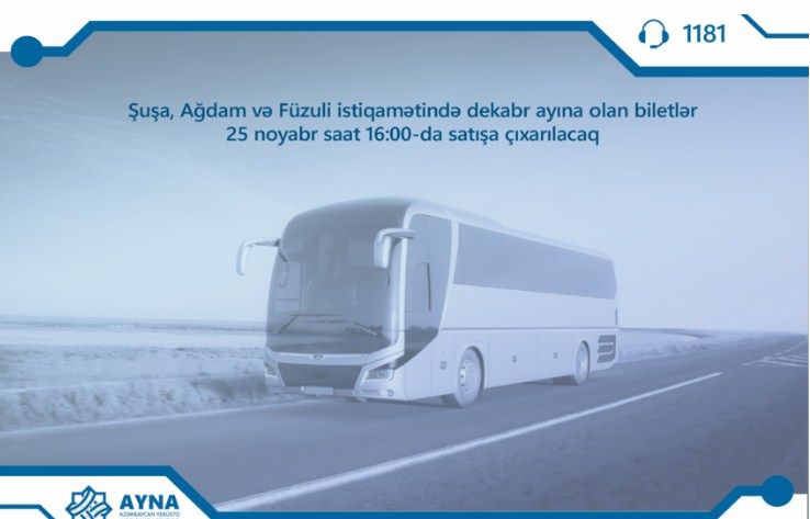 Şuşa, Ağdam və Füzuliyə dekabr ayına olan biletlər satışa çıxarılacaq