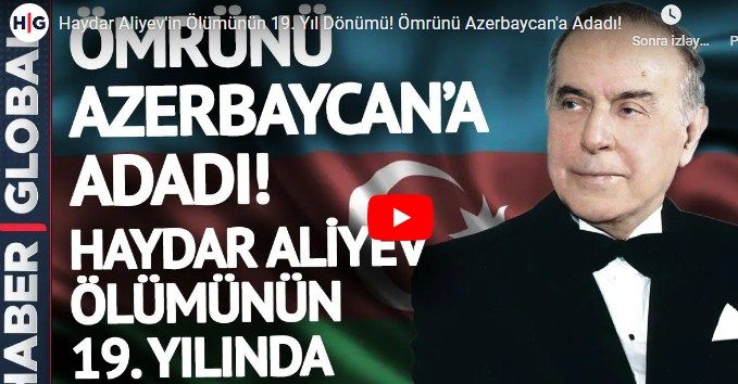 “HaberGlobal” ümummilli lider Heydər Əliyevin vəfatının 19-cu ildönümü ilə bağlı sujet hazırlayıb<font color=red> - VİDEO</font>