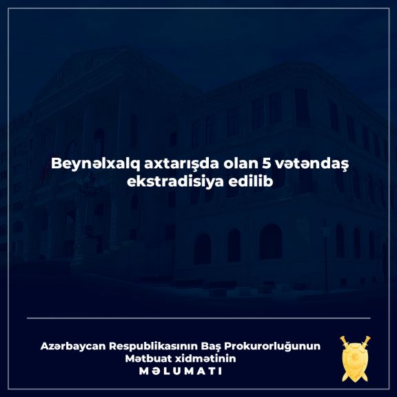 Beynəlxalq axtarışda olan 5 nəfər Azərbaycana ekstradisiya edilib