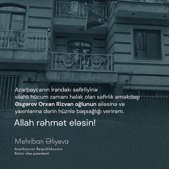 Birinci vitse-prezident Mehriban Əliyeva Tehranda səfirlik əməkdaşının ölümü ilə bağlı başsağlığı verib