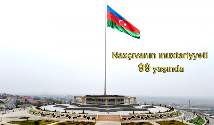 Naxçıvanın muxtariyyəti 99 yaşında