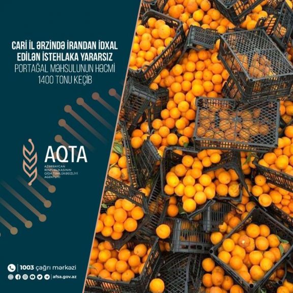 Bu il İrandan idxal edilən istehlaka yararsız portağal məhsulunun həcmi 1 400 tonu keçib