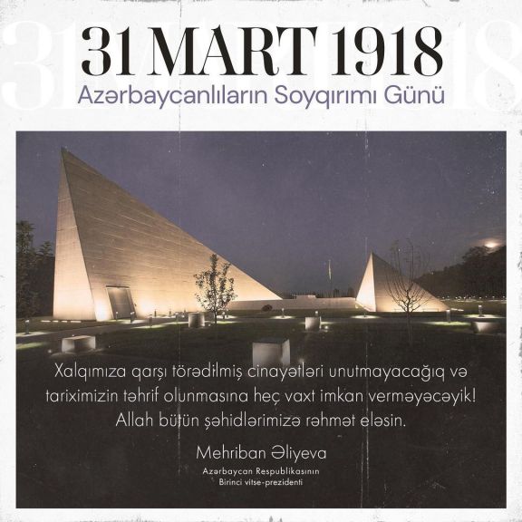 Mehriban Əliyeva 31 Mart - Azərbaycanlıların Soyqırımı Günü ilə bağlı paylaşım edib