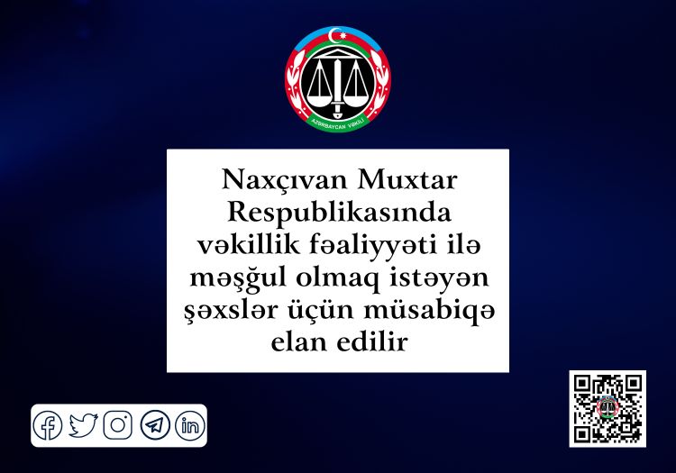 Naxçıvan Muxtar Respublikasında vəkillik fəaliyyəti ilə məşğul olmaq istəyən şəxslər üçün müsabiqə elan edilir