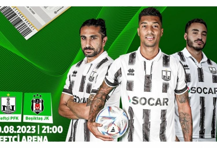 “Neftçi” – “Beşiktaş” oyununun biletləri satışa çıxarılıb