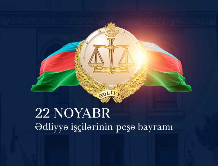 22 noyabr Ədliyyə işçilərinin peşə bayramı günü kimi qeyd edilir