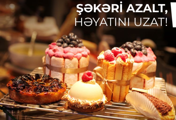 Şəkəri azalt, həyatını uzat!
