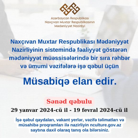 Naxçıvanda mədəniyyət müəssisələrində bir sıra rəhbər və ümumi vəzifələrə işə qəbul üzrə müsabiqə elan edilib