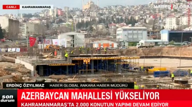 "Haber Global": “Kahramanmaraşda Azərbaycan məhəlləsinin inşası bu ilin sonunadək başa çatacaq”<font color=red> - VİDEO</font>