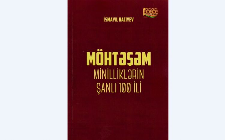 “Möhtəşəm minilliklərin şanlı 100 ili” adlı yeni kitab nəşr olunub<font color=red> - VİDEO</font>