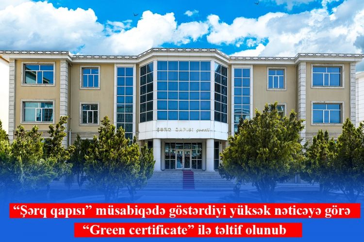 “Şərq qapısı” müsabiqədə göstərdiyi yüksək nəticəyə görə  “Green certificate” ilə təltif olunub