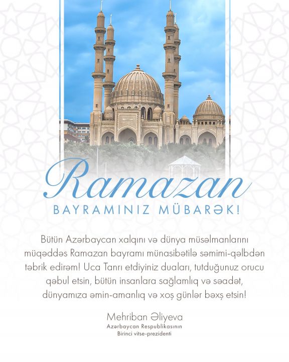 Mehriban Əliyeva Ramazan bayramı münasibətilə paylaşım edib