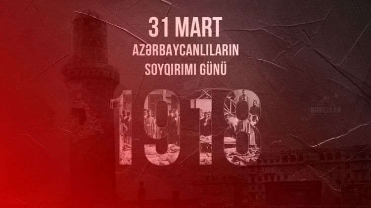 31 Mart - Azərbaycanlıların Soyqırımı günüdür