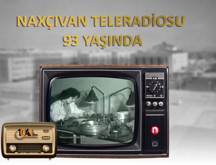 Bu gün Naxçıvan teleradiosu 93 yaşını qeyd edir