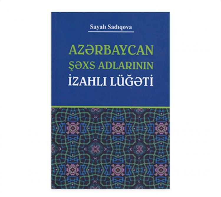 Vaxtında yazılan kitab: “Azərbaycan şəxs adlarının izahlı lüğəti”