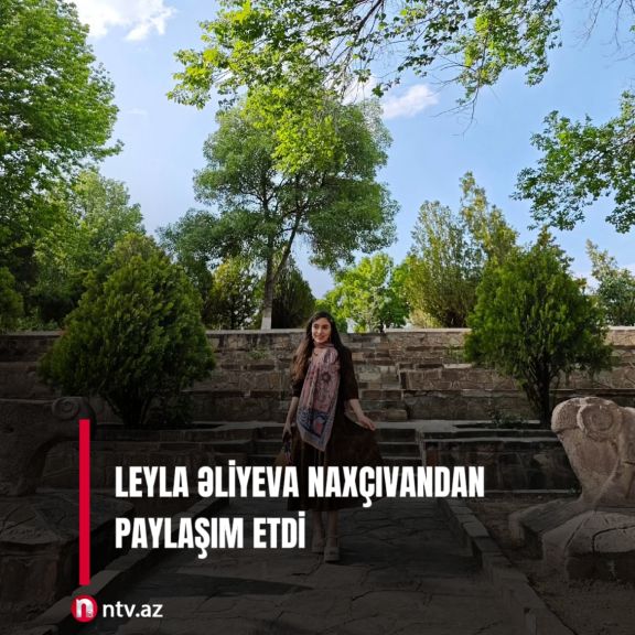 Leyla Əliyeva Naxçıvanda 