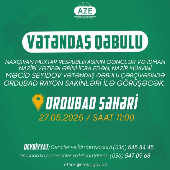 Məcid Seyidov Ordubad şəhərində vətəndaşları qəbul edəcək