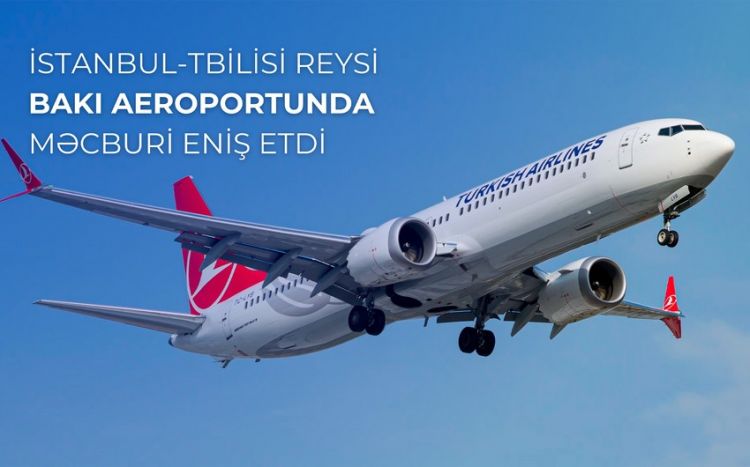 İstanbuldan Tbilisiyə uçan təyyarə Bakı aeroportuna məcburi eniş edib