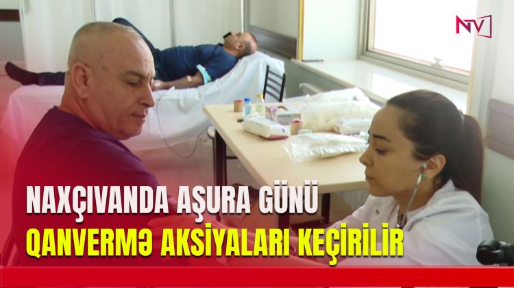 NAXÇIVANDA AŞURA GÜNÜ QANVERMƏ AKSİYALARI KEÇİRİLİR<font color=red> - VİDEO</font>