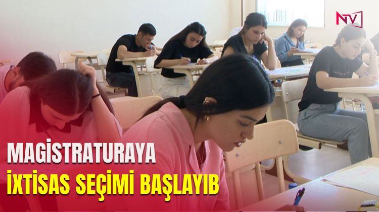 Magistraturaya ixtisas seçimi başlayıb<font color=red> - VİDEO</font>