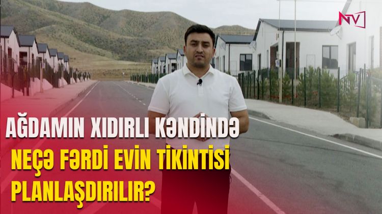 Ağdama həyat qayıdır – Xıdırlı kəndinə birinci mərhələdə 719 ailə köçürüləcək<font color=red> - VİDEO</font>