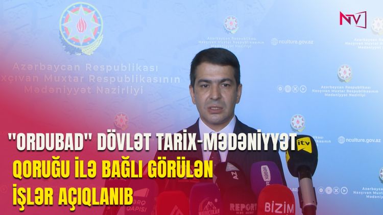 "ORDUBAD" DÖVLƏT TARİX-MƏDƏNİYYƏT QORUĞU İLƏ BAĞLI GÖRÜLƏN İŞLƏR AÇIQLANIB<font color=red> - VİDEO</font>