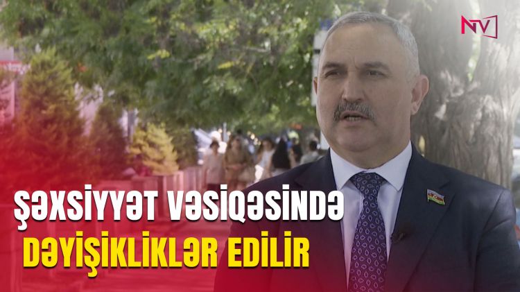 ŞƏXSİYYƏT VƏSİQƏSİNDƏ DƏYİŞİKLİKLƏR EDİLİR<font color=red> - VİDEO</font>