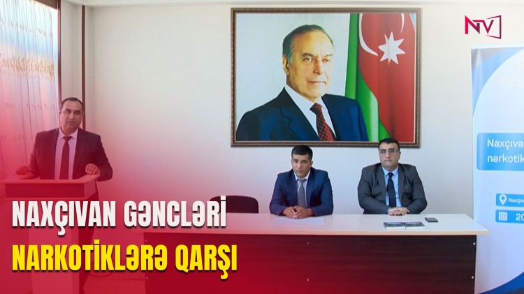 NAXÇIVAN GƏNCLƏRİ NARKOTİKLƏRƏ QARŞI <font color=red> - VİDEO</font>