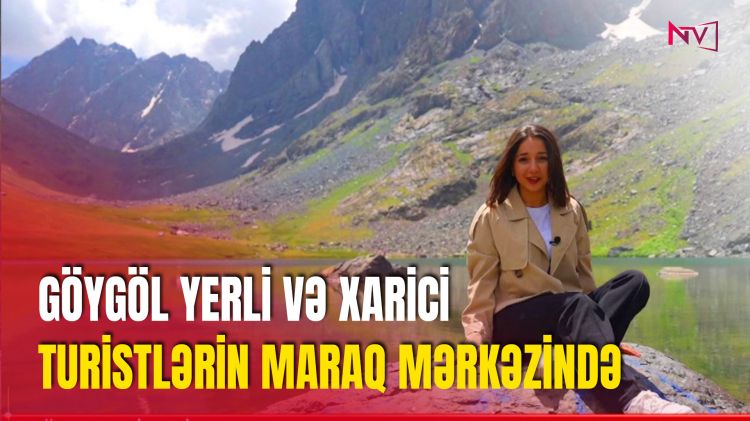 GÖYGÖL YERLİ VƏ XARİCİ TURİSTLƏRİN MARAQ MƏRKƏZİNDƏ<font color=red> - VİDEO</font>