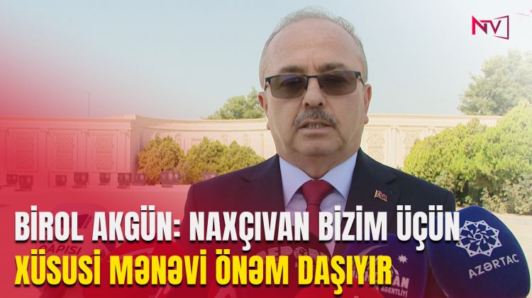 TÜRKİYƏ SƏFİRİ BİROL AKGÜN NAXÇIVANA SƏFƏR EDİB<font color=red> - VİDEO</font>
