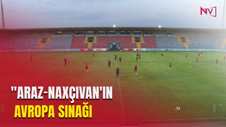 ARAZ-NAXÇIVANIN AVROPA SINAĞI<font color=red> - VİDEO</font>