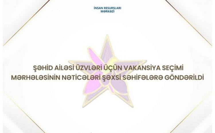 Şəhid ailəsi üzvləri üçün MİQ üzrə vakansiya seçiminin nəticələri açıqlanıb