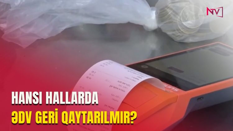 "ƏDV GERİ AL" MEXANİZMİNİN ƏHATƏ DAİRƏSİ GENİŞLƏNİR<font color=red> - VİDEO</font>