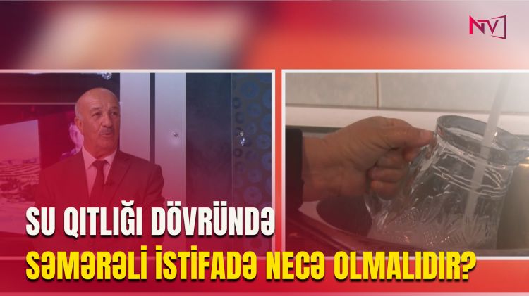 SU QITLIĞI DÖVRÜNDƏ SƏMƏRƏLİ İSTİFADƏ NECƏ OLMALIDIR?<font color=red> - VİDEO</font>