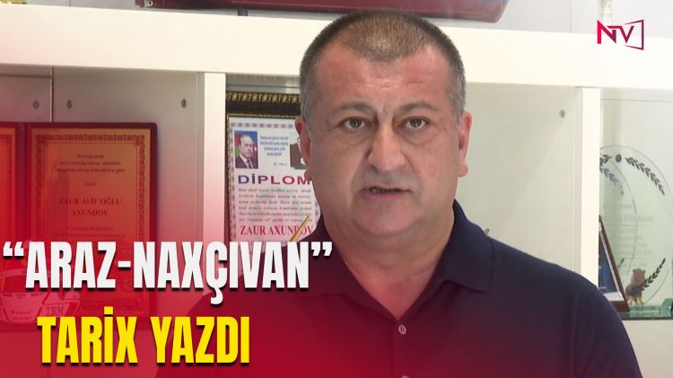 “ARAZ-NAXÇIVAN” TARİX YAZDI<font color=red> - VİDEO</font>