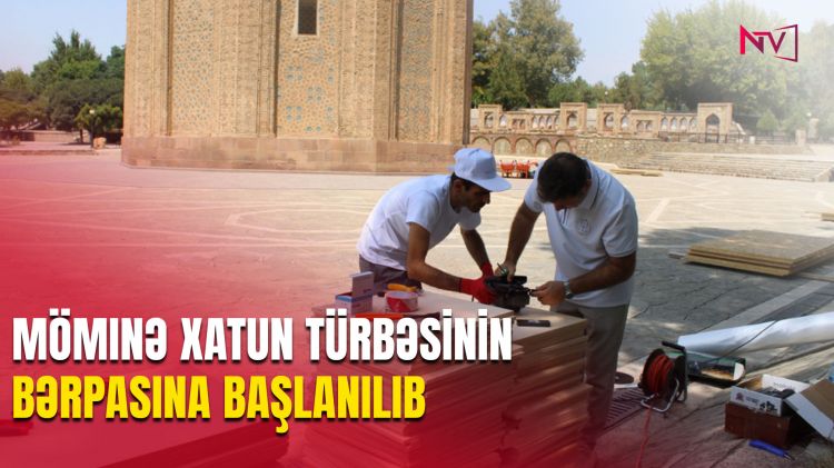Möminə xatun türbəsinin bərpasına başlanılıb<font color=red> - VİDEO</font>