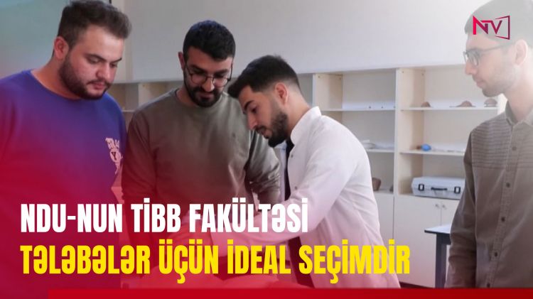 NDU-NUN TİBB FAKÜLTƏSİ TƏLƏBƏLƏR ÜÇÜN İDEAL SEÇİMDİR<font color=red> - VİDEO</font>