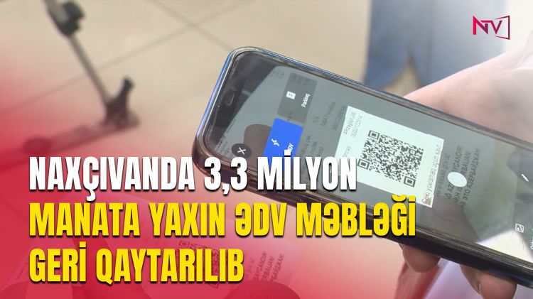 NAXÇIVANDA 3,3 MİLYON MANATA YAXIN ƏDV MƏBLƏĞİ GERİ QAYTARILIB<font color=red> - VİDEO</font>