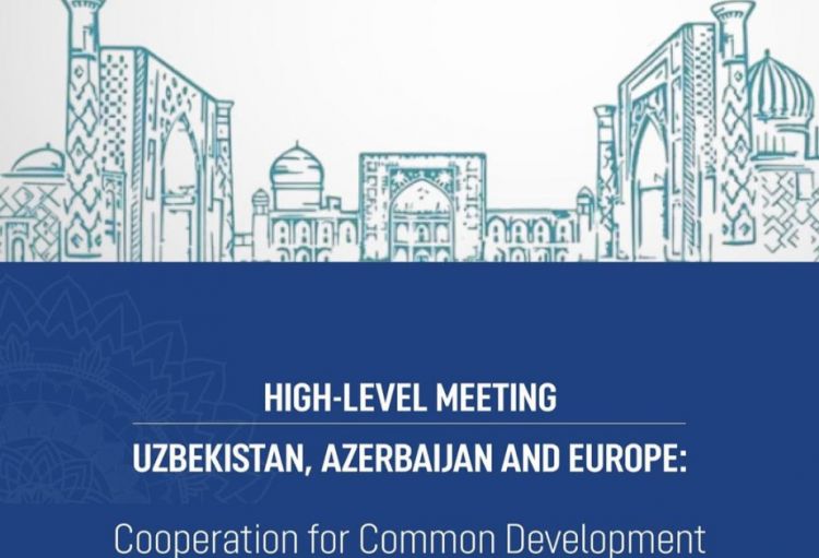 Avqustun 18-də Özbəkistan, Azərbaycan və Avropa əməkdaşlıq toplantısı keçiriləcək