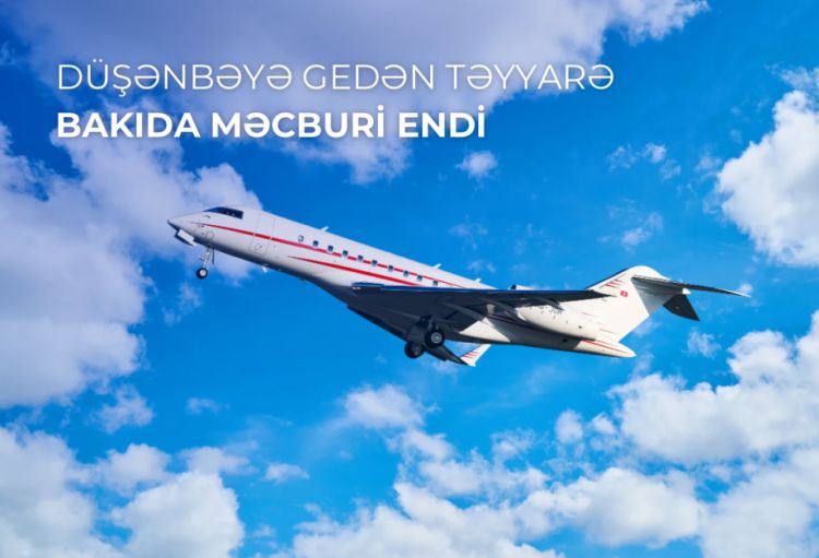 Düşənbəyə uçan təyyarə Bakı aeroportuna məcburi eniş edib