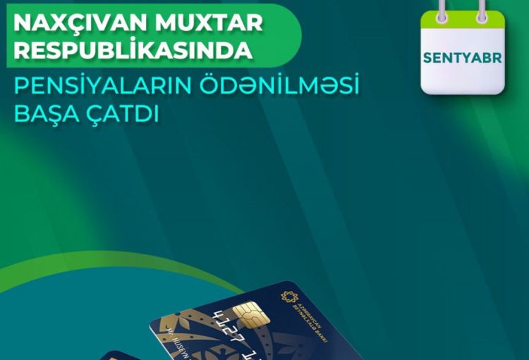 Naxçıvan Muxtar Respublikası üzrə sentyabr ayının pensiya ödənişləri başa çatdırılıb