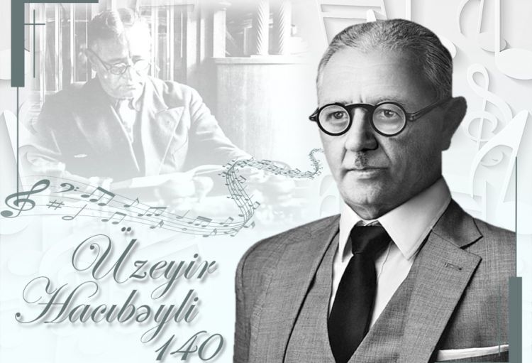 Üzeyir Hacıbəylinin anadan olmasının 140 illiyi qeyd olunur