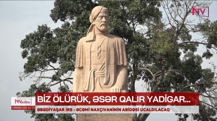 ƏBƏDİYAŞAR İRS - ƏCƏMİ NAXÇIVANİNİN ABİDƏSİ UCALDILACAQ<font color=red> - VİDEO</font>
