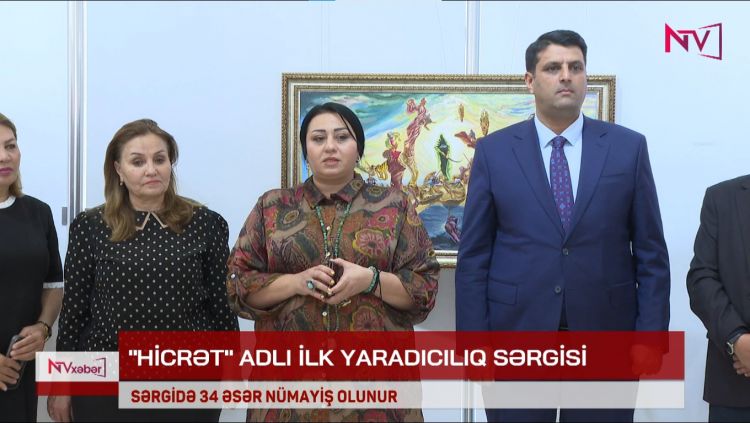 "HİCRƏT" ADLI İLK YARADICILIQ SƏRGİSİ<font color=red> - VİDEO</font>