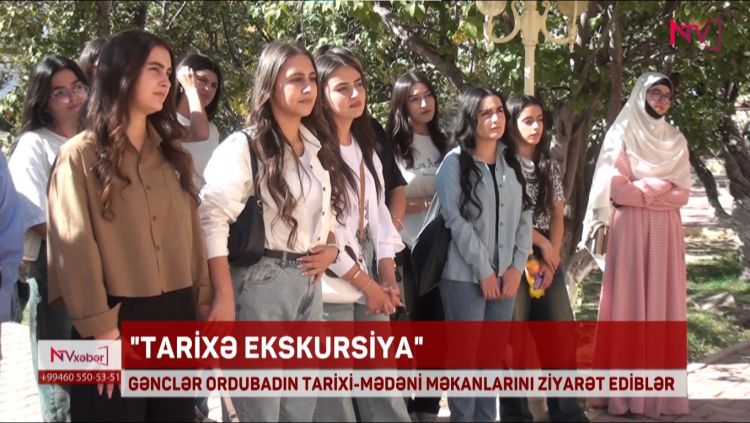 GƏNCLƏR ORDUBADIN TARİXİ-MƏDƏNİ MƏKANLARINI ZİYARƏT EDİBLƏR<font color=red> - VİDEO</font>